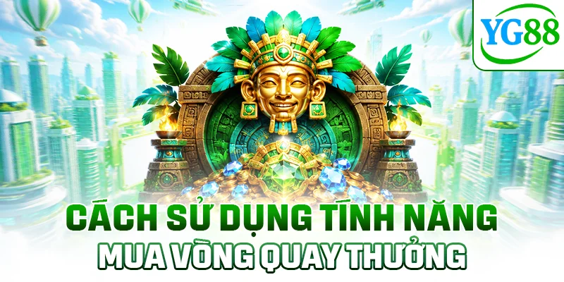 Cách sử dụng tính năng mua vòng quay thưởng