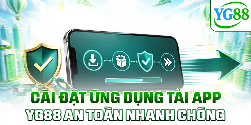 Cài đặt ứng dụng tải app YG88 an toàn nhanh chóng