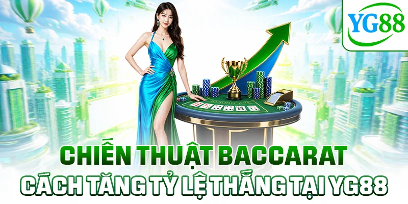 Chiến thuật Baccarat giúp người chơi thắng lợi lớn nhất