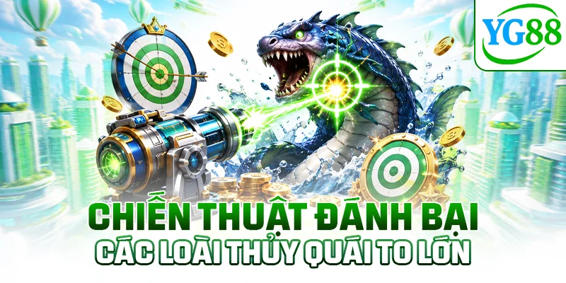 Chiến thuật đánh bại các loài thủy quái to lớn