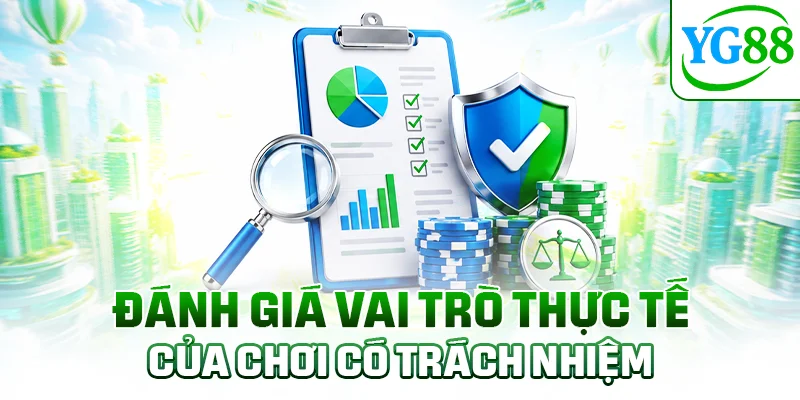 Đánh giá vai trò thực tế của chơi có trách nhiệm