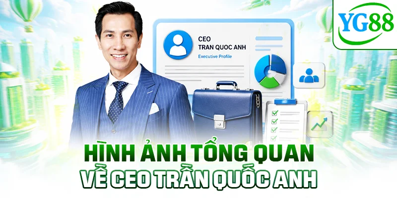 Hình ảnh tổng quan về CEO Trần Quốc Anh