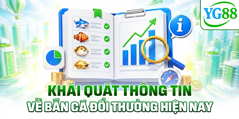 Khái quát thông tin về bắn cá đổi thưởng hiện nay