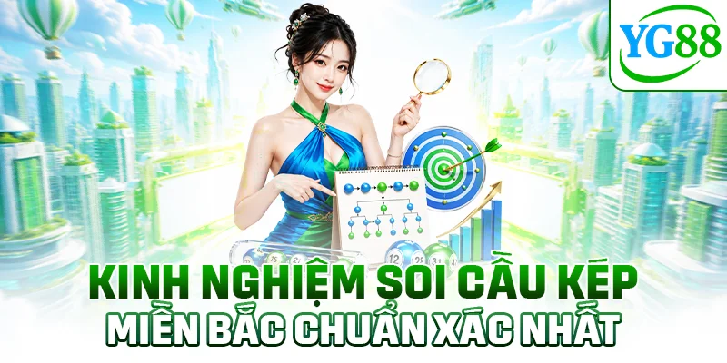 Kinh nghiệm soi cầu kép miền Bắc chuẩn xác nhất