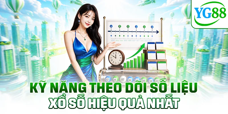 Kỹ năng theo dõi số liệu xổ số hiệu quả nhất
