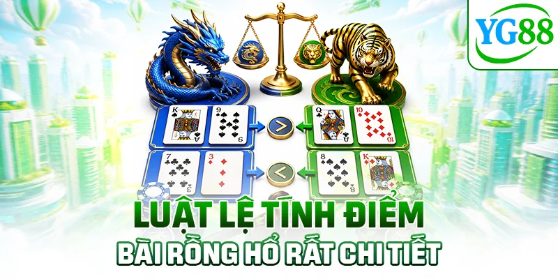 Luật lệ tính điểm bài Rồng Hổ rất chi tiết