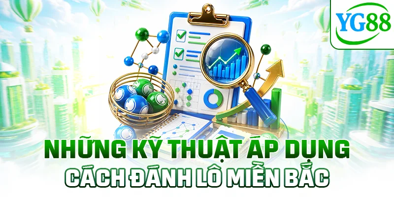 Những kỹ thuật áp dụng cách đánh lô miền Bắc
