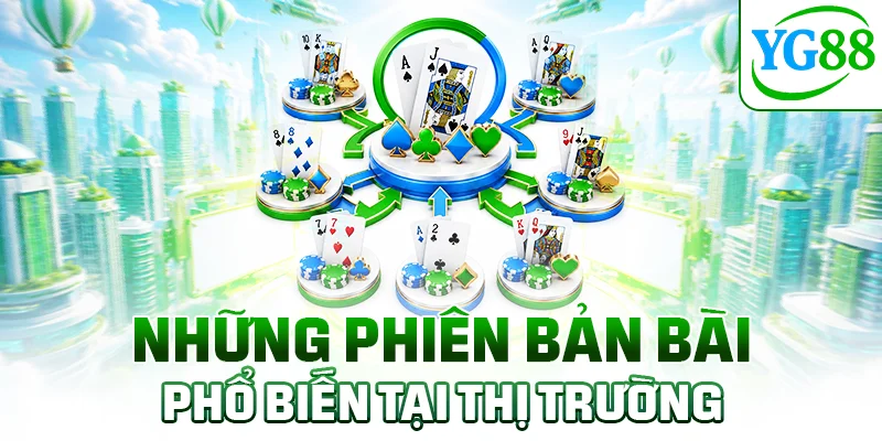 Những phiên bản bài phổ biến tại thị trường