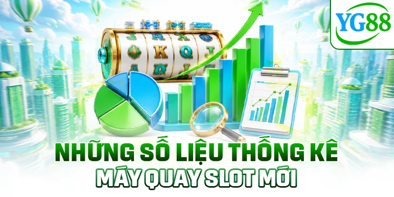 Những số liệu thống kê máy quay slot mới