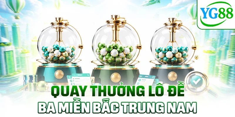 Quay thưởng lô đề ba miền Bắc Trung Nam
