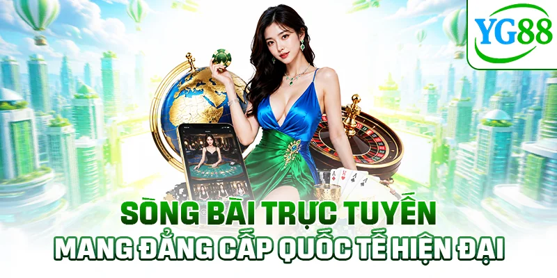 Sòng bài trực tuyến mang đẳng cấp quốc tế hiện đại