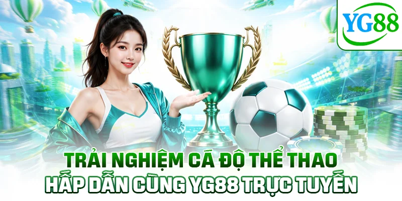 Trải nghiệm cá độ thể thao hấp dẫn cùng YG88 trực tuyến